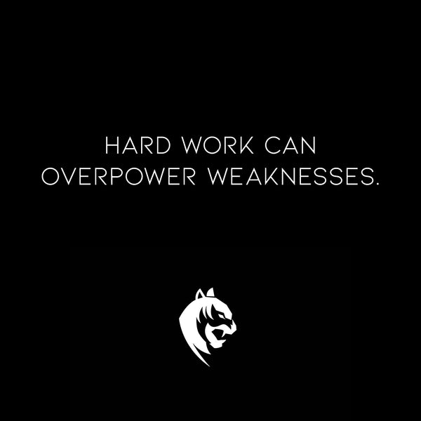 Hard Work Can Overpower Weaknesses